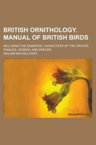 Cover of British Ornithology. Manual of British Birds; Including the Essential Characters of the Orders, Families, Genera, and Species