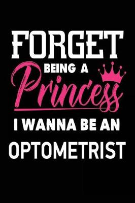 Book cover for Forget Being a Princess I Wanna Be an Optometrist