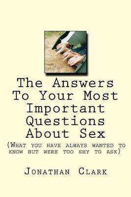 Book cover for The Answers To Your Most Important Questions About Sex