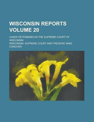 Book cover for Wisconsin Reports; Cases Determined in the Supreme Court of Wisconsin Volume 20