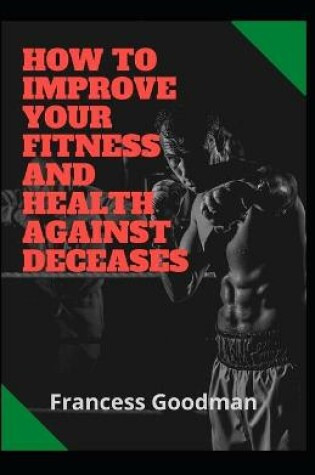 Cover of How To Improve Your Fitness And Health Against Deceases