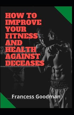 Book cover for How To Improve Your Fitness And Health Against Deceases