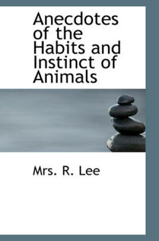 Cover of Anecdotes of the Habits and Instinct of Animals