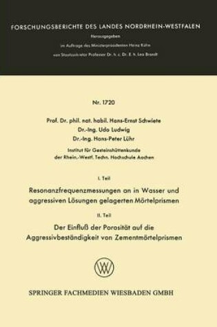 Cover of I. Teil Resonanzfrequenzmessungen an in Wasser Und Aggressiven Loesungen Gelagerten Moertelprismen. II. Teil Der Einfluss Der Porositat Auf Die Aggressivbestandigkeit Von Zementmoertelprismen