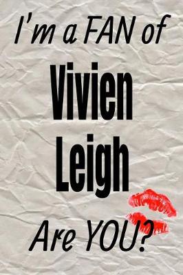 Book cover for I'm a Fan of Vivien Leigh Are You? Creative Writing Lined Journal