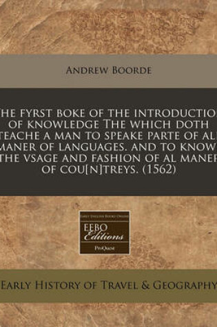 Cover of The Fyrst Boke of the Introduction of Knowledge the Which Doth Teache a Man to Speake Parte of All Maner of Languages. and to Knowe the Vsage and Fashion of Al Maner of Cou[n]treys. (1562)