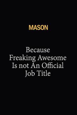 Book cover for Mason Because Freaking Awesome Is Not An Official Job Title