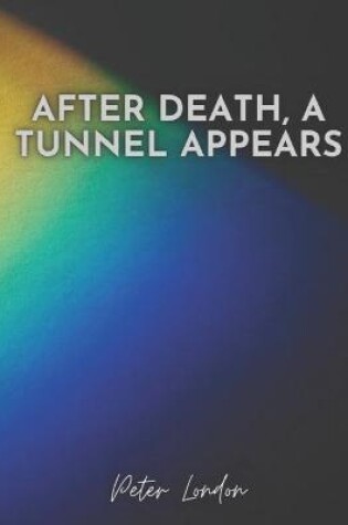 Cover of After Death, a Tunnel Appears