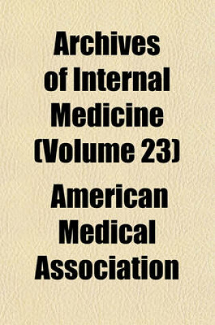 Cover of Archives of Internal Medicine (Volume 23)