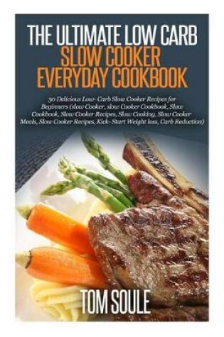 Cover of The Ultimate Low Carb Slow Cooker Everyday Cookbook