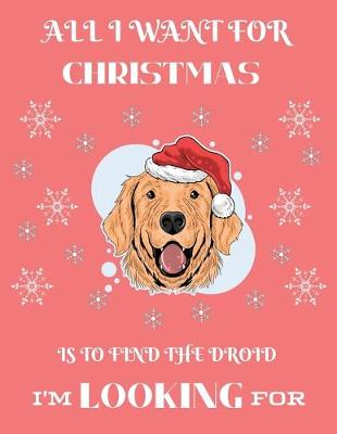 Book cover for All I Want For Christmas Is To Find The Droid I'm Looking For