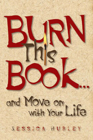 Cover of Burn This Book... and Move on with Your Life