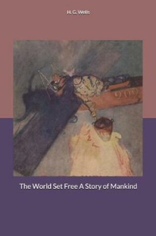 Cover of The World Set Free A Story of Mankind