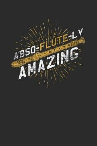 Cover of Abso-flute-ly Amazing