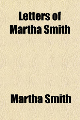 Book cover for Letters of Martha Smith; With a Short Memoir of Her Life