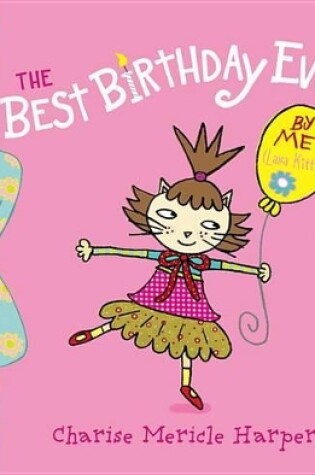 Cover of The Best Birthday Ever! by Me (Lana Kittie) (with Help from Charise Harper)