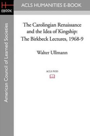 Cover of The Carolingian Renaissance and the Idea of Kingship the Birkbeck Lectures 1968-9