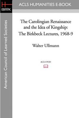 Book cover for The Carolingian Renaissance and the Idea of Kingship the Birkbeck Lectures 1968-9