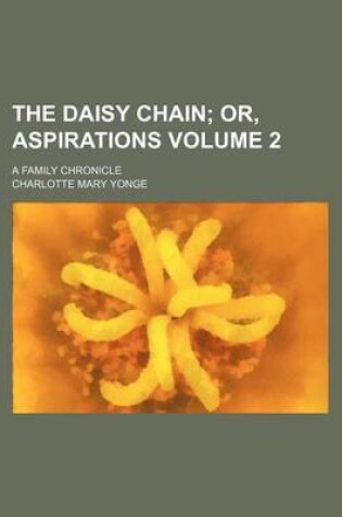 Cover of The Daisy Chain; Or, Aspirations. a Family Chronicle Volume 2