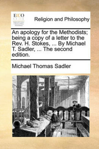 Cover of An Apology for the Methodists; Being a Copy of a Letter to the Rev. H. Stokes, ... by Michael T. Sadler, ... the Second Edition.