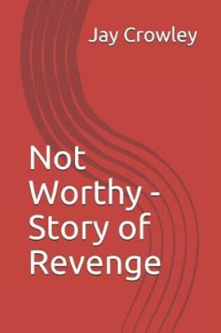 Cover of Not Worthy - Story of Revenge