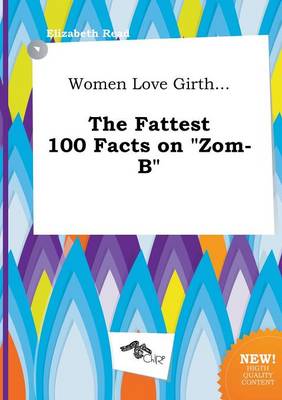 Book cover for Women Love Girth... the Fattest 100 Facts on Zom-B