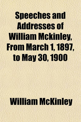 Book cover for Speeches and Addresses of William McKinley, from March 1, 1897, to May 30, 1900