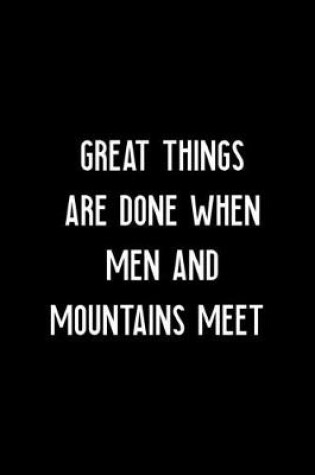 Cover of Great Things Are Done When Men And Mountains Meet