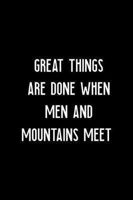 Book cover for Great Things Are Done When Men And Mountains Meet