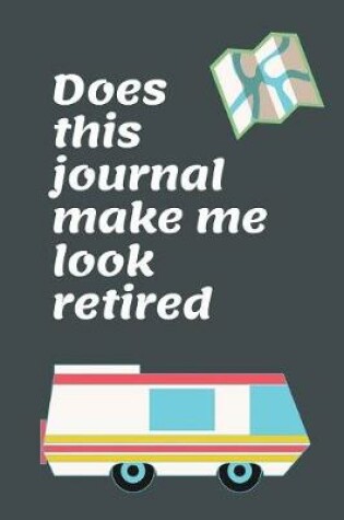 Cover of Does This Journal Make Me Look Retired
