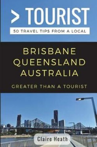 Cover of Greater Than a Tourist - Brisbane Queensland Australia