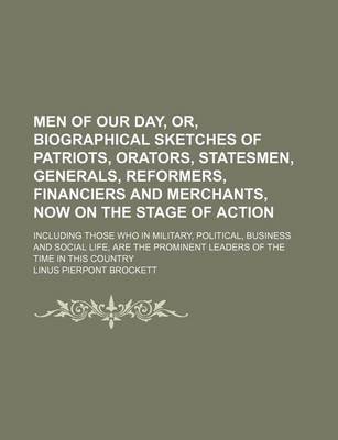 Book cover for Men of Our Day, Or, Biographical Sketches of Patriots, Orators, Statesmen, Generals, Reformers, Financiers and Merchants, Now on the Stage of Action; Including Those Who in Military, Political, Business and Social Life, Are the Prominent Leaders of the Ti