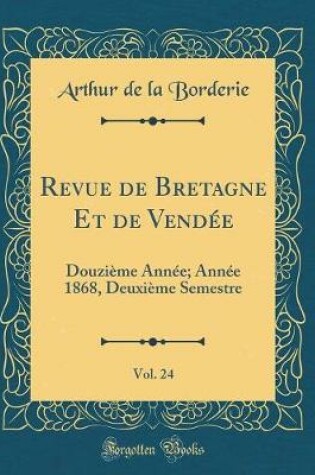 Cover of Revue de Bretagne Et de Vendée, Vol. 24: Douzième Année; Année 1868, Deuxième Semestre (Classic Reprint)