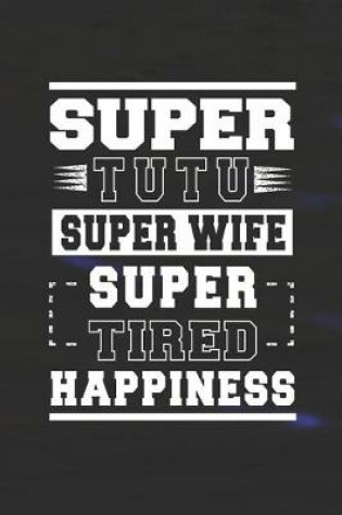 Cover of Super Tutu Super Wife Super Tired Happiness