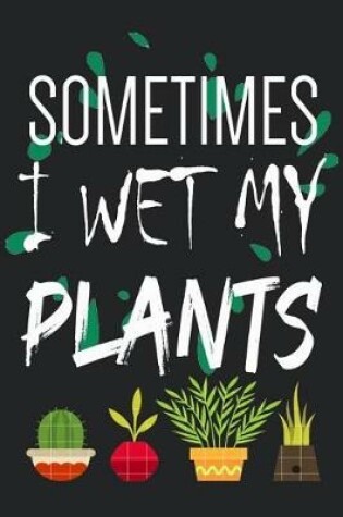 Cover of Sometimes I Wet My Plants