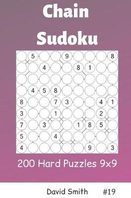 Cover of Chain Sudoku - 200 Hard Puzzles 9x9 Vol.19