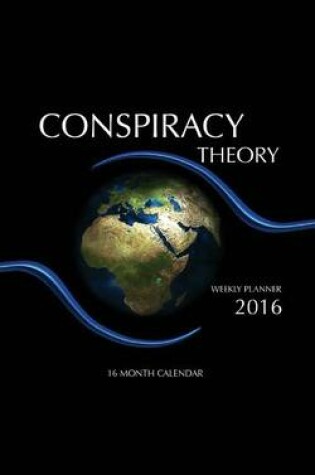Cover of Conspiracy Theory Weekly Planner 2016