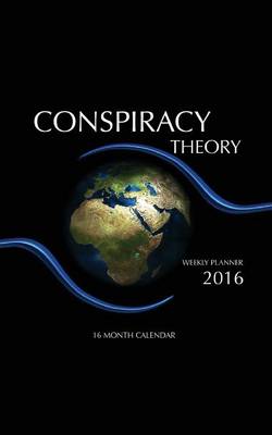 Book cover for Conspiracy Theory Weekly Planner 2016