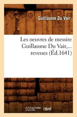 Cover of Les Oeuvres de Messire Guillaume Du Vair (Ed.1641)