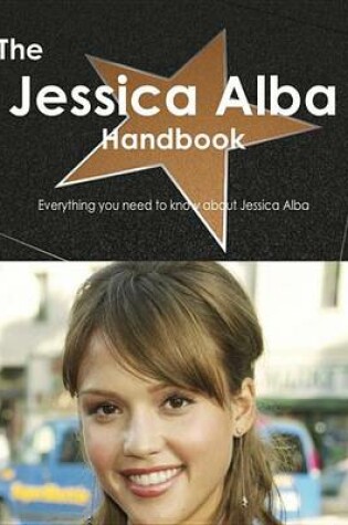 Cover of The Jessica Alba Handbook - Everything You Need to Know about Jessica Alba