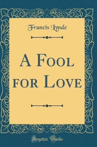 Cover of A Fool for Love (Classic Reprint)