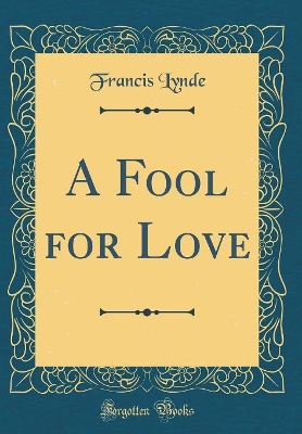 Book cover for A Fool for Love (Classic Reprint)