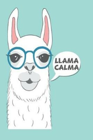 Cover of Llama Calma 150 Pages 6x9 Dot Grid Notebook for the Ambitiously Non Ambitious Writers, List Makers & Drawers, Write Your Way Through Our College Ruled Notebooks a Space for Crossing t's & Drawing Eyes Doodling & Writing Your Inspirations