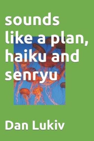 Cover of sounds like a plan, haiku and senryu