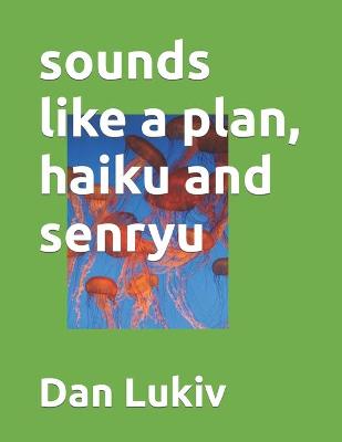 Book cover for sounds like a plan, haiku and senryu