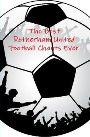 Cover of The Best Rotherham United Football Chants Ever