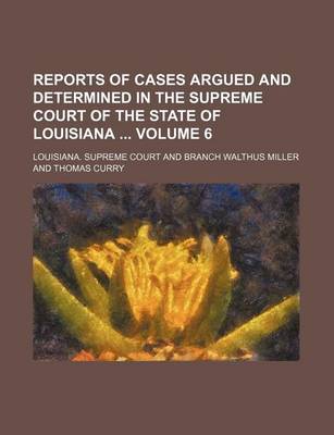 Book cover for Reports of Cases Argued and Determined in the Supreme Court of the State of Louisiana Volume 6