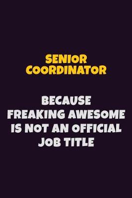 Book cover for Senior Coordinator, Because Freaking Awesome Is Not An Official Job Title