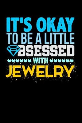 Book cover for It's Okay To Be A Little Obsessed With Jewelry
