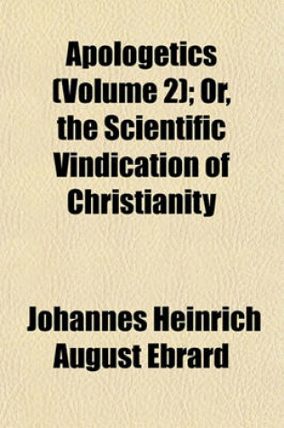 Cover of Apologetics (Volume 2); Or, the Scientific Vindication of Christianity